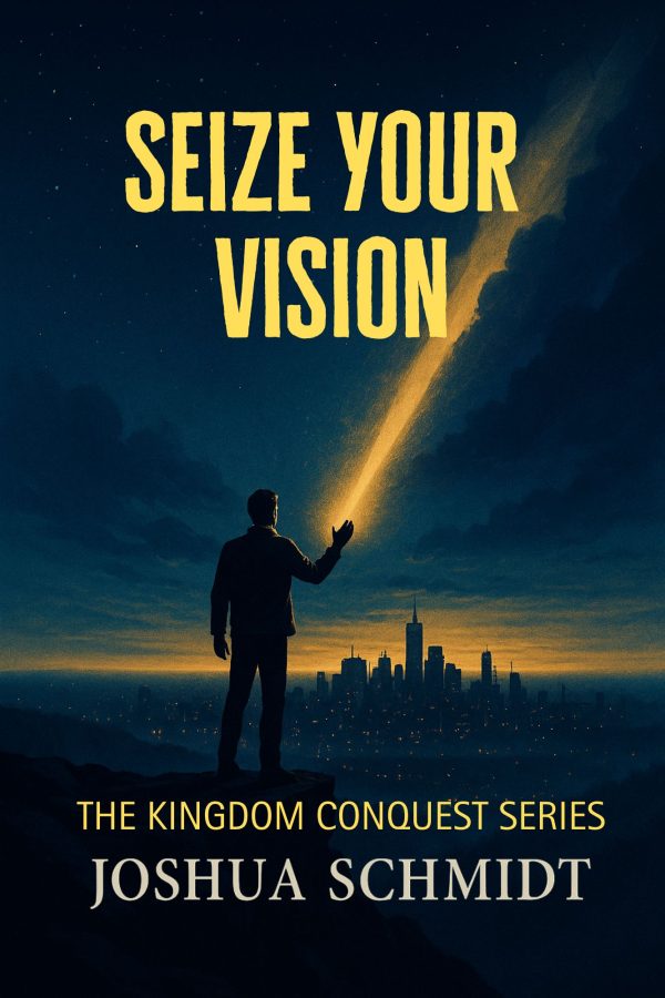 Seize Your Vision: Kingdom Conquest Series: Book One (ebook)
