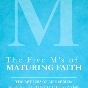 The Five M’s of Maturing Faith (ebook)