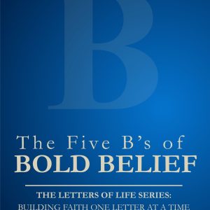 The Five B’s of Bold Belief (ebook)