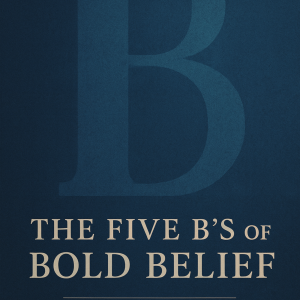 The Five B’s of Bold Belief (ebook)