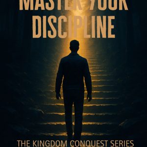 Master Your Discipline: Kingdom Conquest Series: Book Two (ebook)