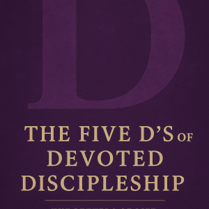 The Five D’s of Devoted Discipleship (ebook)