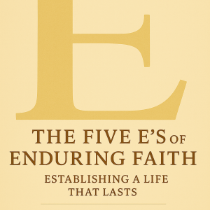 The Five E’s of Enduring Faith (ebook)
