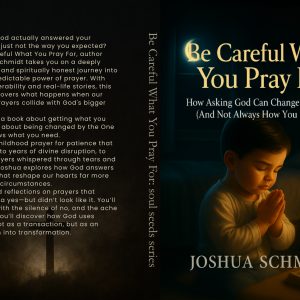 Be Careful What You Pray For