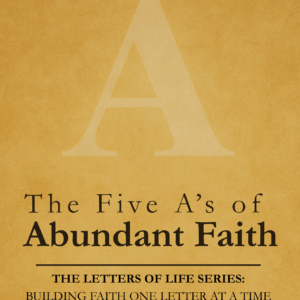 The Five A’s of Abundant Faith