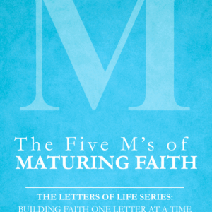The Five M’s of Maturing Faith