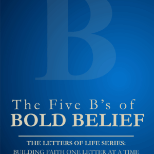 The Five B’s of Bold Belief