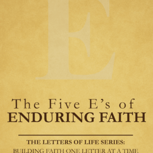 The Five E’s of Enduring Faith