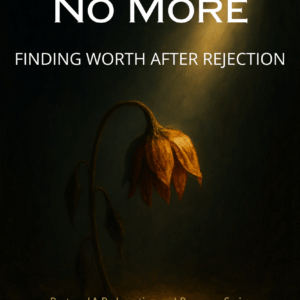 Abandoned No More – Finding Worth After Rejection
