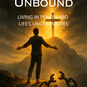 Anxiety Unbound – Living in Peace Amid Life’s Uncertainties