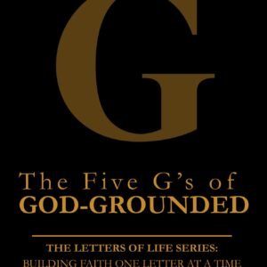 The Five G’s of God-Grounded Living