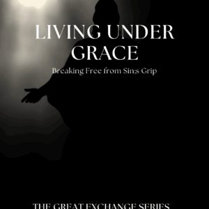 Living Under Grace: A Journey into God’s Transforming Power