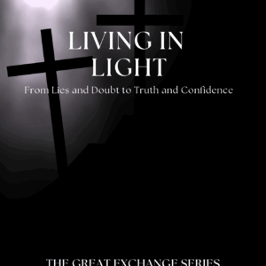 Living in Light: From Lies and Doubt to Truth and Confidence
